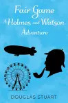 Fair Game: A Holmes and Watson Adventure cover