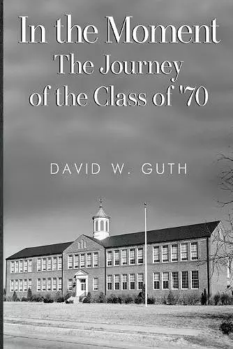 In the Moment: The Journey of the Class of '70 cover
