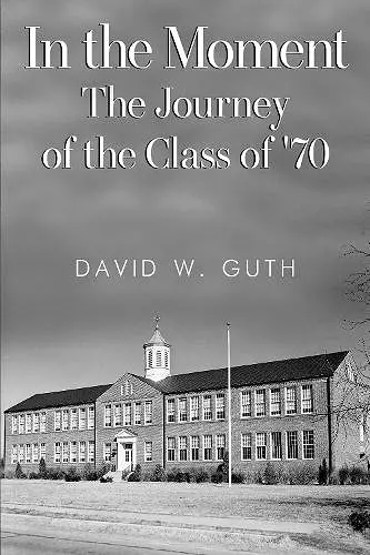 In the Moment: The Journey of the Class of '70 cover