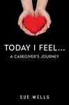 Today I Feel... A Caregiver's Journey cover