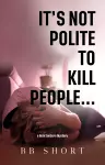 It's not polite to kill people... cover