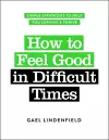 How to Feel Good in Difficult Times cover