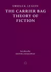 The Carrier Bag Theory of Fiction cover