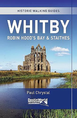 Whitby, Robin Hood’s Bay & Staithes Historic Walking Guides cover