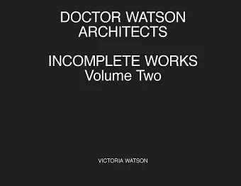 Doctor Watson Architects Incomplete Works Volume Two cover