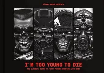 I'm Too Young To Die: The Ultimate Guide to First-Person Shooters 1992-2002 cover