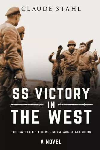 SS Victory in the West The Battle of the Bulge Against all Odds A Novel cover