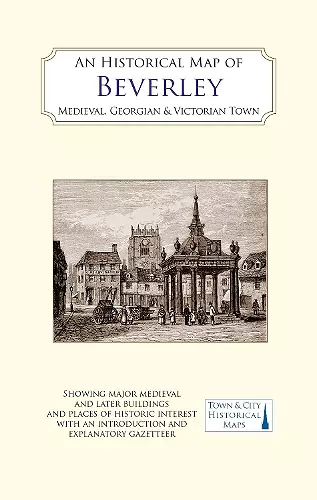 An Historical Map of Beverley: Medieval, Georgian and Victorian town cover