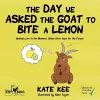 The Day We Asked the Goat to Bite a Lemon cover