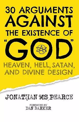 30 Arguments against the Existence of God, Heaven, Hell, Satan, and Divine Design cover