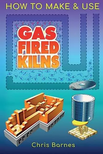 How To Make & Use Gas Fired Kilns cover