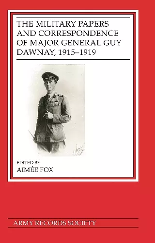 The Military Papers and Correspondence of Major General Guy Dawnay, 1915–1919 cover