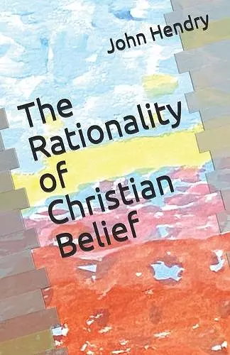 The Rationality of Christian Belief cover