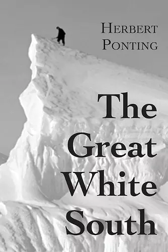 The Great White South, or With Scott in the Antarctic cover