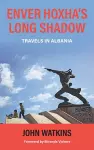 Enver Hoxha's Long Shadow cover