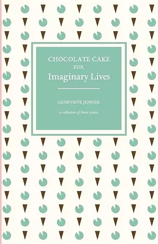 Chocolate Cake for Imaginary Lives cover