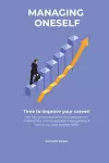 Managing oneself - The key to success in life includes tips on making the unmanageable manageable & how to Up your people skills . Time to improve your career ! cover