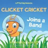 LITTLE big Insects: Clicket Cricket Joins a Band cover