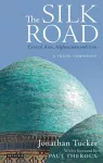 The Silk Road: Central Asia, Afghanistan and Iran cover
