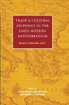 Trade and Cultural Exchange in the Early Modern Mediterranean cover