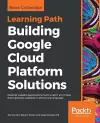 Building Google Cloud Platform Solutions cover