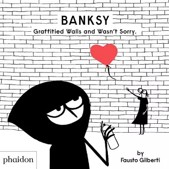 Banksy Graffitied Walls and Wasn't Sorry. cover