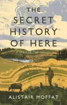 The  Secret History of Here: A Year in the Valley cover
