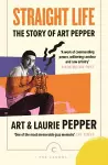 Straight Life: The Story Of Art Pepper cover