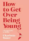 How to Get Over Being Young cover