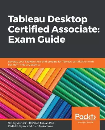 Tableau Desktop Certified Associate: Exam Guide cover