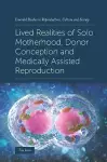 Lived Realities of Solo Motherhood, Donor Conception and Medically Assisted Reproduction cover