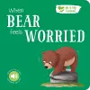 When Bear Feels Worried cover