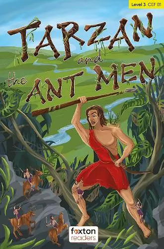 Tarzan and the Ant Men - Foxton Readers Level 3 (900 Headwords CEFR B1) with free online AUDIO cover