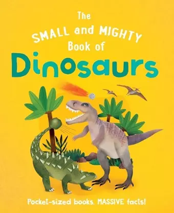 The Small and Mighty Book of Dinosaurs cover