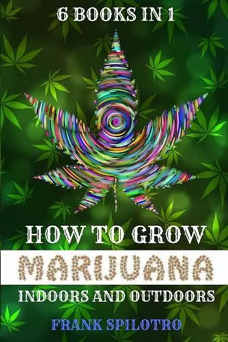 How to Grow Marijuana Indoors and Outdoors cover