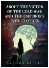 ABOUT THE VICTOR OF THE COLD WAR AND THE EMPEROR'S NEW CLOTHES cover