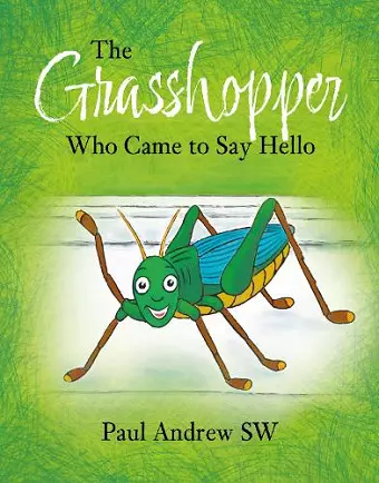 The Grasshopper Who Came to Say Hello cover