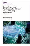 Secured Hardware Accelerators for DSP and Image Processing Applications cover