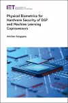 Physical Biometrics for Hardware Security of DSP and Machine Learning Coprocessors cover