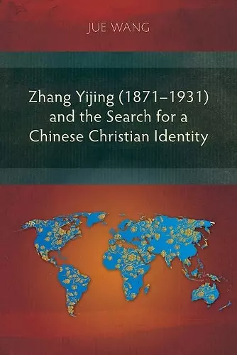 Zhang Yijing (1871–1931) and the Search for a Chinese Christian Identity cover