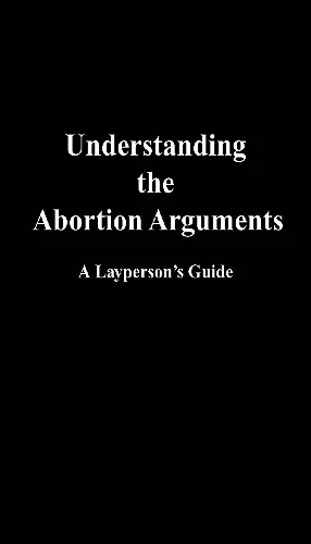 Understanding the Abortion Arguments cover