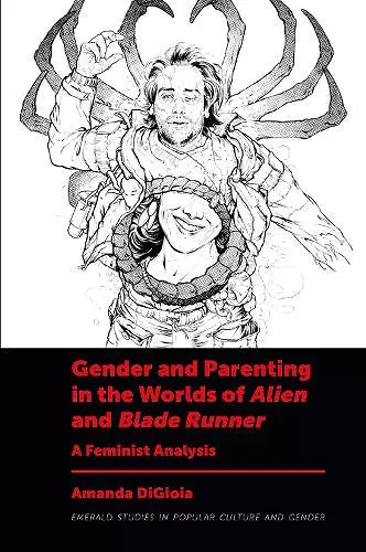 Gender and Parenting in the Worlds of Alien and Blade Runner cover