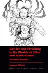 Gender and Parenting in the Worlds of Alien and Blade Runner cover