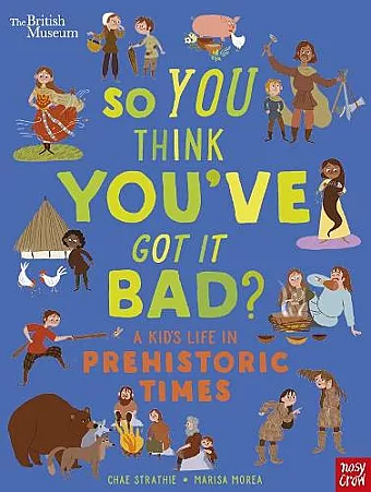 British Museum: So You Think You've Got It Bad? A Kid's Life in Prehistoric Times cover