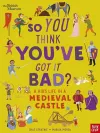 British Museum: So You Think You've Got It Bad? A Kid's Life in a Medieval Castle cover