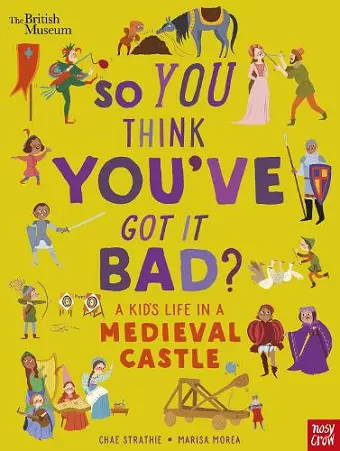 British Museum: So You Think You've Got It Bad? A Kid's Life in a Medieval Castle cover