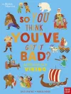 British Museum: So You Think You've Got It Bad? A Kid's Life as a Viking cover