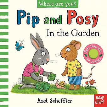 Pip and Posy, Where Are You? In the Garden  (A Felt Flaps Book) cover