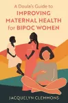 A Doula's Guide to Improving Maternal Health for BIPOC Women cover