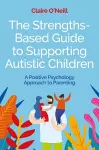 The Strengths-Based Guide to Supporting Autistic Children cover